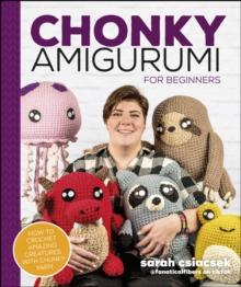 Chonky Amigurumi : How to Crochet Amazing Critters & Creatures with Chunky Yarn