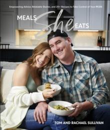 Meals She Eats : Empowering Advice, Relatable Stories, and Over 25 Recipes to Take Control of Your PCOS