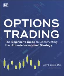 Options Trading : The Beginner's Guide to Constructing the Ultimate Investment Strategy