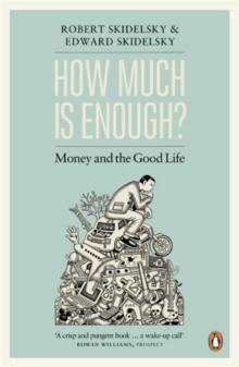 How Much is Enough? : Money and the Good Life