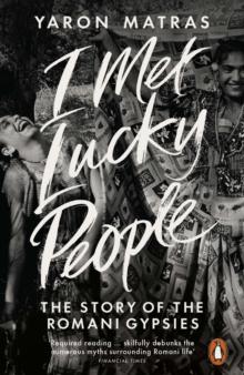 I Met Lucky People : The Story of the Romani Gypsies