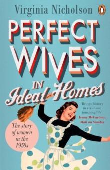 Perfect Wives in Ideal Homes : The Story of Women in the 1950s