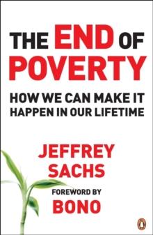 The End of Poverty : How We Can Make it Happen in Our Lifetime