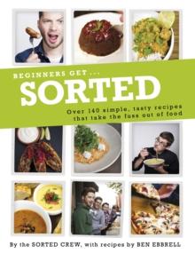 Beginners Get . . . Sorted : Over 140 simple, tasty recipes that take the fuss out of food