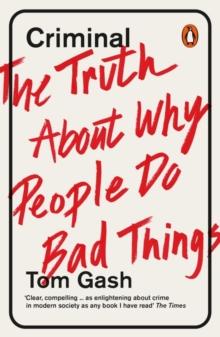 Criminal : The Truth About Why People Do Bad Things