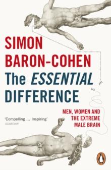 The Essential Difference : Men, Women and the Extreme Male Brain