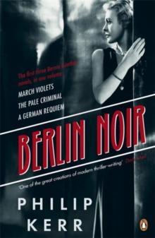 Berlin Noir : March Violets, The Pale Criminal, A German Requiem