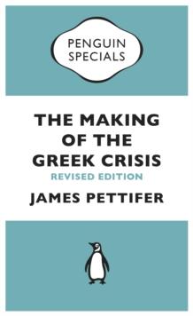 The Making of the Greek Crisis : New Revised Edition: 2015