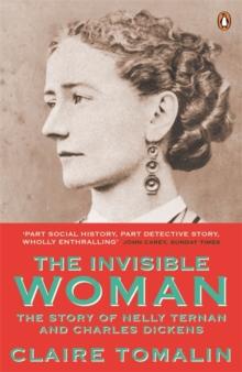 The Invisible Woman : The Story of Nelly Ternan and Charles Dickens