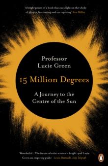 15 Million Degrees : A Journey to the Centre of the Sun