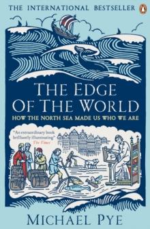 The Edge of the World : How the North Sea Made Us Who We Are