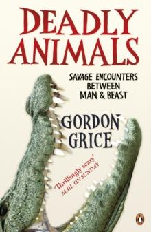 Deadly Animals : Savage Encounters Between Man and Beast