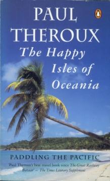 The Happy Isles of Oceania : Paddling the Pacific