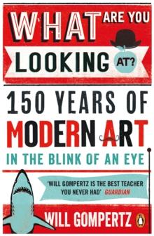 What Are You Looking At? : 150 Years of Modern Art in the Blink of an Eye