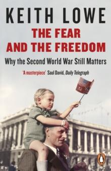 The Fear and the Freedom : How the Second World War Changed Us