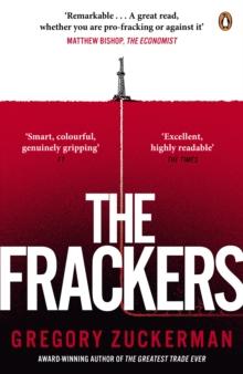 The Frackers : The Outrageous Inside Story of the New Energy Revolution