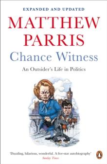 Chance Witness : An Outsider's Life in Politics