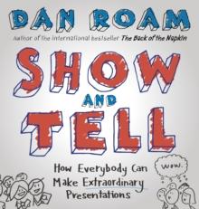 Show and Tell : How Everybody Can Make Extraordinary Presentations