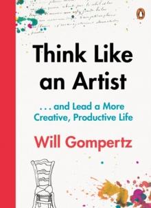 Think Like an Artist : . . . and Lead a More Creative, Productive Life