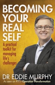 Becoming Your Real Self : A Practical Toolkit For Managing Life's Challenges