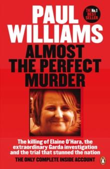 Almost the Perfect Murder : The Killing of Elaine OHara, the Extraordinary Garda Investigation and the Trial That Stunned the Nation: The Only Complete Inside Account