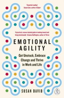 Emotional Agility : Get Unstuck, Embrace Change and Thrive in Work and Life