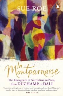 In Montparnasse : The Emergence of Surrealism in Paris, from Duchamp to Dali