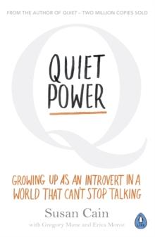 Quiet Power : Growing Up as an Introvert in a World That Can't Stop Talking