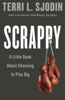 Scrappy : A Little Book about Choosing to Play Big