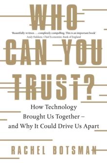 Who Can You Trust? : How Technology Brought Us Together   and Why It Could Drive Us Apart