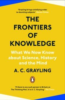 The Frontiers of Knowledge : What We Know About Science, History and The Mind