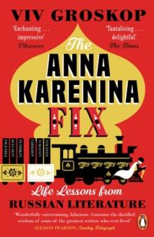 The Anna Karenina Fix : Life Lessons from Russian Literature