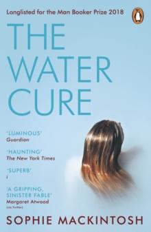 The Water Cure : LONGLISTED FOR THE MAN BOOKER PRIZE 2018