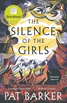 The Silence of the Girls : From the Booker prize-winning author of Regeneration