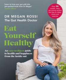 Eat Yourself Healthy : An easy-to-digest guide to health and happiness from the inside out. The Sunday Times Bestseller