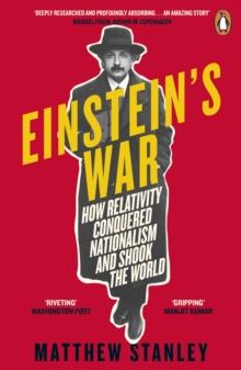 Einstein's War : How Relativity Conquered Nationalism and Shook the World