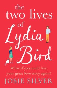 The Two Lives of Lydia Bird : A gorgeously romantic love story for anyone who has ever thought  What If?