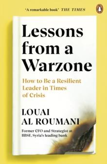 Lessons from a Warzone : How to be a Resilient Leader in Times of Crisis