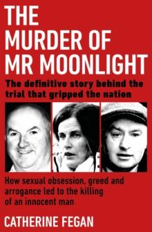 The Murder of Mr Moonlight : The tragic story of a young widow s search for happiness and the killing of an innocent man