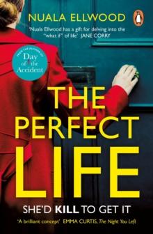 The Perfect Life : The new gripping thriller you wont be able to put down from the bestselling author of DAY OF THE ACCIDENT