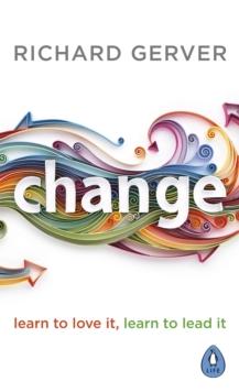 Change : Learn to Love It, Learn to Lead It