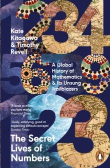 The Secret Lives of Numbers : A Global History of Mathematics & Its Unsung Trailblazers