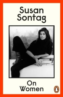 On Women : A new collection of feminist essays from the influential writer, activist and critic, Susan Sontag