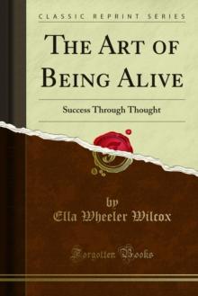 The Art of Being Alive : Success Through Thought