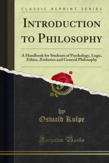 Introduction to Philosophy : A Handbook for Students of Psychology, Logic, Ethics, sthetics and General Philosophy