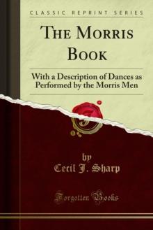 The Morris Book : With a Description of Dances as Performed by the Morris Men