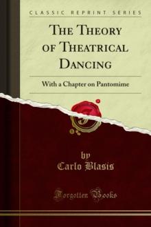 The Theory of Theatrical Dancing : With a Chapter on Pantomime