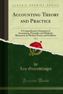 Accounting Theory and Practice : A Comprehensive Statement of Accounting, Principles and Methods, Illustrated, by Modern Forms and Problems