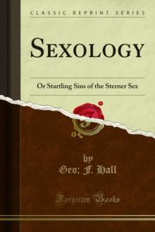 Sexology : Or Startling Sins of the Sterner Sex