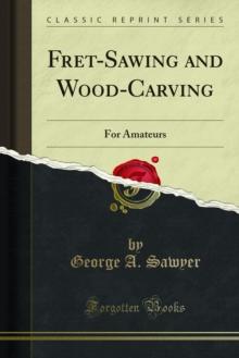 Fret-Sawing and Wood-Carving : For Amateurs